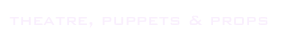 theatre, puppets & props