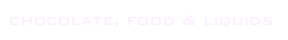 chocolate, food & liquids