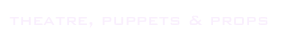 theatre, puppets & props